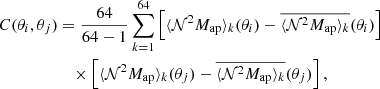 $$ \begin{aligned} C(\theta _i, \theta _j)&= \frac{64}{64-1}\sum _{k=1}^{64} \left[\langle {\mathcal{N} ^2 M_\mathrm{ap} }\rangle _k(\theta _i)-\overline{\langle {\mathcal{N} ^2 M_\mathrm{ap} }\rangle _k}(\theta _i)\right] \nonumber \\&\quad \times \left[\langle {\mathcal{N} ^2 M_\mathrm{ap} }\rangle _k(\theta _j)-\overline{\langle {\mathcal{N} ^2 M_\mathrm{ap} }\rangle _k}(\theta _j)\right], \end{aligned} $$