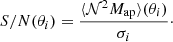$$ \begin{aligned} {S/N}(\theta _i) = \frac{\langle {\mathcal{N} ^2 M_\mathrm{ap} }\rangle (\theta _i)}{\sigma _i}\cdot \end{aligned} $$