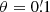 $ \theta=0{{\overset{\prime}{.}}}1 $
