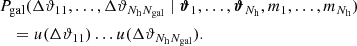 $$ \begin{aligned}&P_\mathrm{gal} (\Delta \vartheta _{11}, \dots , \Delta \vartheta _{N_\mathrm{h} N_{\mathrm{gal} }}\;|\; \boldsymbol{\vartheta }_1, \dots , \boldsymbol{\vartheta }_{N_\mathrm{h} }, m_1, \dots , m_{N_\mathrm{h} }) \nonumber \\&\quad =u(\Delta \vartheta _{11})\dots u(\Delta \vartheta _{N_\mathrm{h} N_{\mathrm{gal} }}). \end{aligned} $$