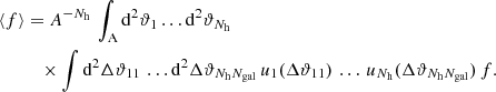 $$ \begin{aligned} \langle {f}\rangle&= {A^{-N_\mathrm{h} }}\, \int _{\rm A} \mathrm{d}^{2}{\vartheta _1} \dots \mathrm{d}^{2}{\vartheta _{N_\mathrm{h} }}\, \nonumber \\&\quad \times \int \mathrm{d}^{2}{\Delta \vartheta _{11}}\, \dots \mathrm{d}^{2}{\Delta \vartheta _{N_\mathrm{h} N_{\mathrm{gal} }}}\, u_1({\Delta \vartheta _{11}})\, \dots \, u_{N_\mathrm{h} }({\Delta \vartheta _{N_\mathrm{h} N_{\mathrm{gal} }}})\,f. \end{aligned} $$