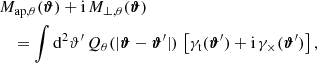 $$ \begin{aligned}&{M}_{\rm ap, \theta }(\boldsymbol{\vartheta }) + \mathrm{i}\, M_{\perp , \theta }(\boldsymbol{\vartheta }) \nonumber \\&\quad = \int \mathrm{d}^{2}{\vartheta ^{\prime }} \,Q_\theta (|\boldsymbol{\vartheta }-\boldsymbol{\vartheta }^{\prime }|)\, \left[\gamma _\mathrm{t} (\boldsymbol{\vartheta }^{\prime }) + \mathrm{i}\,\gamma _\times (\boldsymbol{\vartheta }^{\prime })\right], \end{aligned} $$