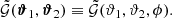 $$ \begin{aligned} \tilde{\mathcal{G} }(\boldsymbol{\vartheta }_1, \boldsymbol{\vartheta }_2) \equiv \tilde{\mathcal{G} }(\vartheta _1, \vartheta _2, \phi ). \end{aligned} $$