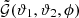 $ \tilde{\mathcal{G}}(\vartheta_1, \vartheta_2, \phi) $