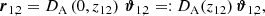 $$ \begin{aligned} \boldsymbol{r}_{1,2} = D_\mathrm{A} \left(0,z_{12}\right)\, \boldsymbol{\vartheta }_{1,2}=: D_\mathrm{A} (z_{12})\,\boldsymbol{\vartheta }_{1,2}, \end{aligned} $$