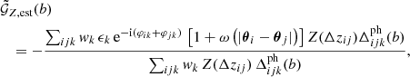 $$ \begin{aligned}&\tilde{\mathcal{G} }_{Z, \mathrm{est} }(b) \nonumber \\&\quad =-\frac{\sum _{ijk} w_k \, \epsilon _k \, \mathrm{e} ^{-\mathrm{i} (\varphi _{ik} + \varphi _{jk})}\, \left[1 + \omega \left(|\boldsymbol{\theta }_i - \boldsymbol{\theta }_j|\right)\right] Z(\Delta z_{ij}) \Delta _{ijk}^{\mathrm{ph} }(b)}{\sum _{ijk} w_k \, Z(\Delta z_{ij})\, \Delta _{ijk}^{\mathrm{ph} }(b)}, \end{aligned} $$