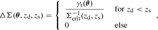 $$ \begin{aligned} \Delta \Sigma (\boldsymbol{\theta }, z_\mathrm{d} , z_\mathrm{s} ) = {\left\{ \begin{array}{ll} \dfrac{\gamma _{\rm t}(\boldsymbol{\theta })}{\Sigma _{\mathrm{crit} }^{-1}(z_\mathrm{d} , z_\mathrm{s} )}\;\;&\mathrm{for} \;z_\mathrm{d} < z_\mathrm{s} \\ 0 \;\;&\mathrm{else} \end{array}\right.}, \end{aligned} $$