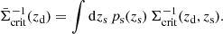 $$ \begin{aligned} \bar{\Sigma }_{\mathrm{crit} }^{-1}(z_\mathrm{d} )=\int \mathrm{d}{z_\mathrm{s} }\, p_\mathrm{s} (z_\mathrm{s} )\, \Sigma _{\mathrm{crit} }^{-1}(z_\mathrm{d} , z_\mathrm{s} ). \end{aligned} $$