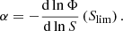 $$ \begin{aligned} \alpha = -\frac{\mathrm{d}\,{\ln \Phi }}{\mathrm{d}\,{\ln S}}\left(S_\mathrm{lim} \right). \end{aligned} $$