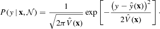 $$ \begin{aligned} P({ y}\,|\,\mathbf x , \mathcal{N} ) = \frac{1}{\sqrt{2\pi \hat{V}(\mathbf x )}} \exp \left[ -\frac{\left( { y} - \hat{{ y}}(\mathbf x ) \right)^2}{2 \hat{V}(\mathbf x )} \right]\cdot \end{aligned} $$