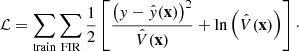 $$ \begin{aligned} \mathcal{L} = \sum _{\rm train} \sum _{\rm FIR} \frac{1}{2} \left[ \frac{\left( { y} - \hat{{ y}}(\mathbf x ) \right)^2}{\hat{V}(\mathbf x )} + \ln \left( \hat{V}(\mathbf x ) \right) \right]\cdot \end{aligned} $$