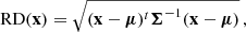 $$ \begin{aligned} \mathrm{RD}(\mathbf x )=\sqrt{(\mathbf x -\boldsymbol{\mu })^{t}\boldsymbol{\Sigma }^{-1}(\mathbf x -\boldsymbol{\mu })}\, , \end{aligned} $$