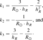 $$ \begin{aligned} k_1&= \frac{3}{R_\odot \cdot h_R}-\frac{2}{h_R^2}, \nonumber \\ k_2&= -\frac{1}{R_\odot \cdot h_R},\,\mathrm{and} \\ k_3&= \frac{3}{h_R}-\frac{2}{R_\odot }\cdot \nonumber \end{aligned} $$