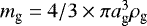 $m_{\textrm{g}}=4/3\times\pi a_{\textrm{g}}^3\rho_{\textrm{g}}$