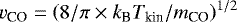$v_{\textrm{CO}}=\left(8/\pi \times k_{\textrm{B}}T_{\textrm{kin}}/m_{\textrm{CO}} \right)^{1/2}$