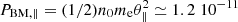 $ P_{{\rm BM},\parallel} = (1/2) n_0 m_{\rm e} \theta_{\parallel}^2 \simeq 1.2 \; 10^{-11} $