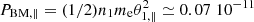 $ P_{{\rm BM},\parallel} = (1/2) n_1 m_{\rm e} \theta_{1,\parallel}^2 \simeq 0.07 \; 10^{-11} $