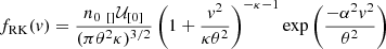 $$ \begin{aligned} f_{\rm RK}(v) = {n_0 \;_{[]}\mathcal{U} _{[0]} \over (\pi \theta ^2 \kappa )^{3/2}} \left(1+ {v^2 \over \kappa \theta ^2}\right)^{-\kappa -1} \exp \left(-\alpha ^{2} v^{2} \over \theta ^2 \right) \end{aligned} $$