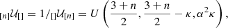 $$ \begin{aligned} _{[n]}\mathcal{U} _{[]} = 1/ _{[]}\mathcal{U} _{[n]} = U\left({3+n \over 2}, {3+n \over 2} - \kappa , \alpha ^2 \kappa \right), \end{aligned} $$