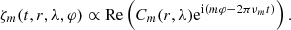 $$ \begin{aligned} \zeta _m(t,r,\lambda ,\varphi ) \propto \mathrm{Re} \left( C_m(r,\lambda ) \mathrm{e}^{\mathrm{i} (m \varphi - 2\pi \nu _m t)} \right). \end{aligned} $$
