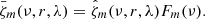 $$ \begin{aligned} \bar{\zeta }_m(\nu ,r,\lambda ) = \hat{\zeta }_m(\nu ,r,\lambda ) F_m(\nu ). \end{aligned} $$