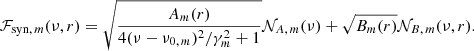 $$ \begin{aligned} \mathcal{F} _{\mathrm{syn} ,\,m}(\nu ,r) = \sqrt{\frac{A_m(r)}{4(\nu - \nu _{0,\,m})^2/\gamma _m^2 + 1}} \mathcal{N} _{A,\,m}(\nu ) + \sqrt{B_m(r)} \mathcal{N} _{B,\,m}(\nu ,r). \end{aligned} $$