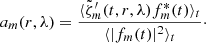 $$ \begin{aligned} a_m(r,\lambda ) = \frac{\langle {\tilde{\zeta}_m^\prime} (t,r,\lambda ) f_m^*(t) \rangle _t}{\langle \vert f_m(t) \vert ^2 \rangle _t}\cdot \end{aligned} $$