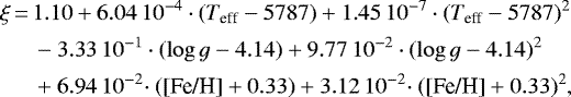 \begin{equation*} \begin{split} \xi \,{=}\,&1.10 &#x002B; 6.04\,10^{-4}\cdot(T_{\textrm{eff}}-5787) &#x002B; 1.45\,10^{-7}\cdot(T_{\textrm{eff}}-5787)^2\\ &-3.33\,10^{-1}\cdot(\log g-4.14) &#x002B; 9.77\,10^{-2}\cdot(\log g-4.14)^2\\ &&#x002B;6.94\,10^{-2}\!\cdot(\textrm{[Fe/H]}&#x002B;0.33) &#x002B; 3.12\,10^{-2}\!\cdot(\textrm{[Fe/H]}&#x002B;0.33)^2, \end{split} \end{equation*}
