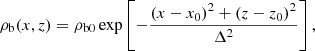 $$ \begin{aligned} \rho _{\mathrm{b}}(x,z) = \rho _{\mathrm{b0}} \exp \left[-\frac{\left(x-x_{0}\right)^{2}+\left(z-z_{0}\right)^{2}}{\Delta ^{2}}\right], \end{aligned} $$