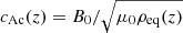 $ c_{\mathrm{Ac}}(z)=B_{0}/\sqrt{\mu_{0}\rho_{\mathrm{eq}}(z)} $