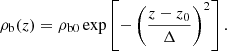 $$ \begin{aligned} \rho _{\mathrm{b}}(z)=\rho _{\mathrm{b0}} \exp \left[-\left(\frac{z-z_{0}}{\Delta }\right)^{2}\right]. \end{aligned} $$