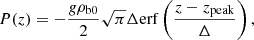 $$ \begin{aligned} P(z)= -\frac{g \rho _{\mathrm{b0}}}{2}\sqrt{\pi } \Delta \mathrm{erf} \left(\frac{z-z_{\rm peak}}{\Delta }\right), \end{aligned} $$