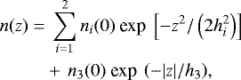 \begin{align*} n(z) =&\ \sum_{i{=}1}^2 n_i(0)\ \textrm{exp}\ \left[-z^2/\left(2h_i^2\right)\right]\nonumber\\ &&#x002B;\, n_3(0)\ \textrm{exp}\ \left(-|z|/h_3\right)\!,\end{align*}