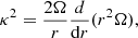$$ \begin{aligned} \kappa ^2 = \frac{2 \Omega }{r} \frac{d}{\mathrm{d}r}(r^2 \Omega ), \end{aligned} $$