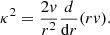 $$ \begin{aligned} \kappa ^2 = \frac{2 { v}}{r^2} \frac{d}{\mathrm{d}r}(r{ v}). \end{aligned} $$