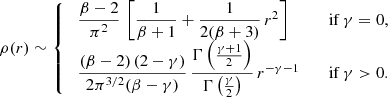 $$ \begin{aligned} \rho (r) \sim {\left\{ \begin{array}{ll} \; \dfrac{\beta -2}{\pi ^2}\, \left[\dfrac{1}{\beta +1} + \dfrac{1}{2(\beta +3)}\,r^2\right]&\quad {\mathrm{if } }\,\gamma =0, \\ \; \dfrac{(\beta -2)\,(2-\gamma )}{2\pi ^{3/2}(\beta -\gamma )}\, \dfrac{\Gamma \left(\frac{\gamma +1}{2}\right)}{\Gamma \left(\frac{\gamma }{2}\right)}\, r^{-\gamma -1}&\quad {\mathrm{if } }\,\gamma >0. \end{array}\right.} \end{aligned} $$