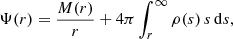 $$ \begin{aligned} \Psi (r) = \frac{M(r)}{r} + 4\pi \int _r^\infty \rho (s)\,s\,{\mathrm{d}} s, \end{aligned} $$