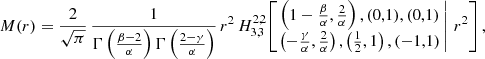 $$ \begin{aligned} M(r) = \frac{2}{\sqrt{\pi }}\,\frac{1}{\Gamma \left(\frac{\beta -2}{\alpha }\right) \Gamma \left(\frac{2-\gamma }{\alpha } \right)}\, r^2\, H^{2,2}_{3,3}\!\left[\left. \begin{matrix} \left(1-\frac{\beta }{\alpha },\frac{2}{\alpha }\right), (0,1), (0,1) \\ \left(-\frac{\gamma }{\alpha },\frac{2}{\alpha }\right), \left(\tfrac{1}{2},1\right), (-1,1) \end{matrix}\,\right|\, r^2 \right], \end{aligned} $$