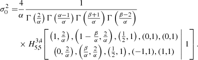 $$ \begin{aligned} \sigma _0^2 =&\frac{4}{\alpha } \frac{1}{\Gamma \left(\frac{2}{\alpha } \right) \Gamma \left(\frac{\alpha -1}{\alpha }\right) \Gamma \left(\frac{\beta +1}{\alpha }\right) \Gamma \left(\frac{\beta -2}{\alpha }\right) }\nonumber \\&\times H^{3,4}_{5,5}\!\left[\left. \begin{matrix} \left(1,\frac{2}{\alpha }\right),\left(1-\frac{\beta }{\alpha },\frac{2}{\alpha }\right), \left(\tfrac{1}{2},1\right), (0,1), (0,1) \\ \left(0,\frac{2}{\alpha }\right), \left(\frac{\beta }{\alpha },\frac{2}{\alpha }\right), \left(\tfrac{1}{2},1\right), (-1,1), (1,1) \end{matrix} \,\right|\, 1 \right]. \end{aligned} $$