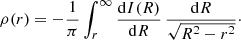 $$ \begin{aligned} \rho (r) = -\frac{1}{\pi }\int _r^\infty \frac{{\mathrm{d} }I(R)}{{\mathrm{d}} R}\,\frac{{\mathrm{d}} R}{\sqrt{R^2-r^2}}\cdot \end{aligned} $$