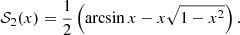 $$ \begin{aligned} {\mathcal{S} }_2(x)&= \frac{1}{2}\left(\arcsin x -x\sqrt{1-x^2}\right). \end{aligned} $$