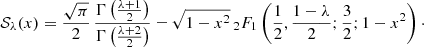 $$ \begin{aligned} {\mathcal{S} }_\lambda (x) = \frac{\sqrt{\pi }}{2}\, \frac{\Gamma \left(\frac{\lambda +1}{2}\right)}{\Gamma \left(\frac{\lambda +2}{2}\right)} -\sqrt{1-x^2}\,_2F_1\left(\frac{1}{2},\frac{1-\lambda }{2};\frac{3}{2};1-x^2\right)\cdot \end{aligned} $$