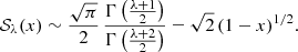 $$ \begin{aligned} {\mathcal{S} }_\lambda (x) \sim \frac{\sqrt{\pi }}{2}\, \frac{\Gamma \left(\frac{\lambda +1}{2}\right)}{\Gamma \left(\frac{\lambda +2}{2}\right)} -\sqrt{2}\,(1-x)^{1/2}. \end{aligned} $$