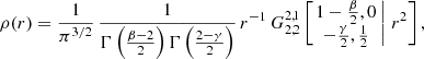 $$ \begin{aligned} \rho (r)&= \frac{1}{\pi ^{3/2}}\, \frac{1}{\Gamma \left(\frac{\beta -2}{2}\right) \Gamma \left(\frac{2-\gamma }{2} \right)}\,r^{-1}\, G^{2,1}_{2,2} \left[\left. \begin{matrix} 1-\frac{\beta }{2}, 0 \\ -\frac{\gamma }{2}, \tfrac{1}{2} \end{matrix}\,\right|\,r^2\right], \end{aligned} $$
