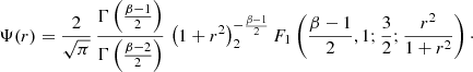 $$ \begin{aligned} \Psi (r) = \frac{2}{\sqrt{\pi }}\, \frac{\Gamma \left(\frac{\beta -1}{2}\right)}{\Gamma \left(\frac{\beta -2}{2}\right)}\, \left(1+r^2\right)^{-\frac{\beta -1}{2}} _2F_1\left(\frac{\beta -1}{2},1;\frac{3}{2};\frac{r^2}{1+r^2}\right)\cdot \end{aligned} $$