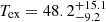$ T_{\mathrm{ex}}=48.2^{+15.1}_{-9.2} $