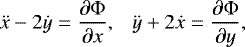 \begin{equation*} \ddot{x} - 2 \dot{y} = \frac{\partial \Phi}{\partial x}, \ \ \ \ddot{y} &#x002B; 2 \dot{x} = \frac{\partial \Phi}{\partial y},\end{equation*}