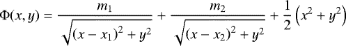 \begin{equation*} \Phi(x,y) = \frac{m_1}{\sqrt{\left(x - x_1 \right)^2 &#x002B; y^2}} &#x002B; \frac{m_2}{\sqrt{\left(x - x_2 \right)^2 &#x002B; y^2}} &#x002B; \frac{1}{2} \left(x^2 &#x002B; y^2 \right)\end{equation*}