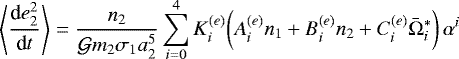 \begin{equation*}\left<\frac{\textrm{d}e_2^2}{\textrm{d}t}\right> = \frac{ n_2}{\mathcal{G}m_2\sigma_1 a_2^5} \sum_{i=0}^4 K_i^{(e)}\bigg( A^{(e)}_{i} n_1 &#x002B; B^{(e)}_{i} n_2 &#x002B; C^{(e)}_{i} \bar\Omega_i^* \bigg) \, \alpha^i\nonumber \end{equation*}