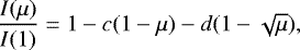 \begin{eqnarray*}\frac{I(\mu)}{ I(1)} = 1 - c(1 - \mu) - d(1 - \sqrt{\mu}), \end{eqnarray*}
